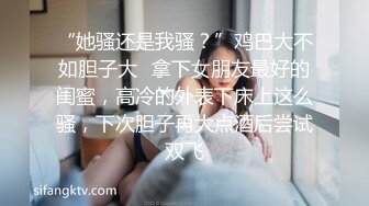   申请自拍达人，巨乳大二女友暑假来我家，故作矜持，还是被我操了