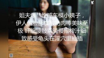   宾馆偷拍横扫全国外围女小哥微信约兼职豪乳健身女教练