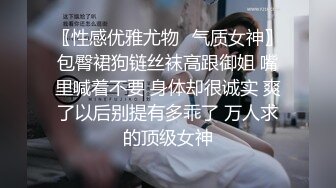 盗摄记录爆乳の美少女，医院检查身体，这医生可真有福气，如此美胸、摸得这般舒服！