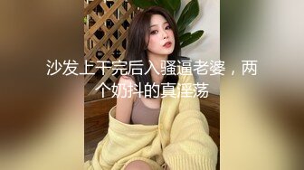 【新片速遞】  大眼萌妹子贴心女友专业手法打飞机，足交踩JJ，推油按摩做私处保健