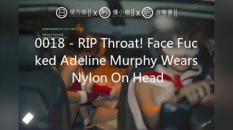 0018 - RIP Throat! Face Fucked Adeline Murphy Wears Nylon On Head