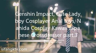 Genshin Impact, Cute Ladyboy Cosplayer Anal toys, Nahida Cosplay Kawaii Japanese Crossdresser part.3